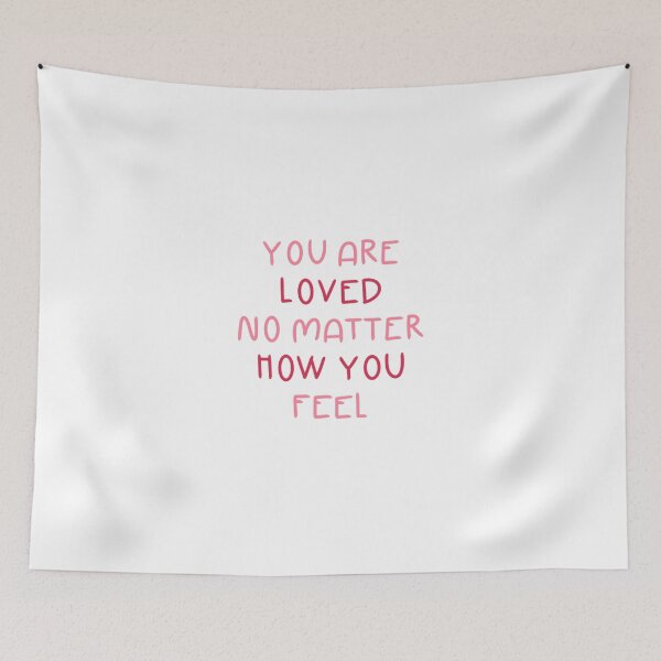 Item preview, You Are Loved No Matter How You Feel designed and sold by Libby :).