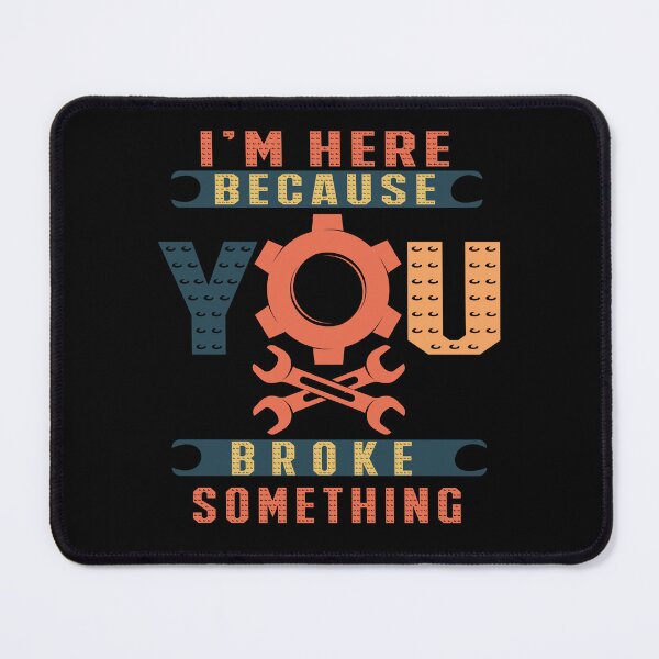 Item preview, I'M HERE BECAUSE YOU BROKE SOMETHING designed and sold by Hussain Shirts.