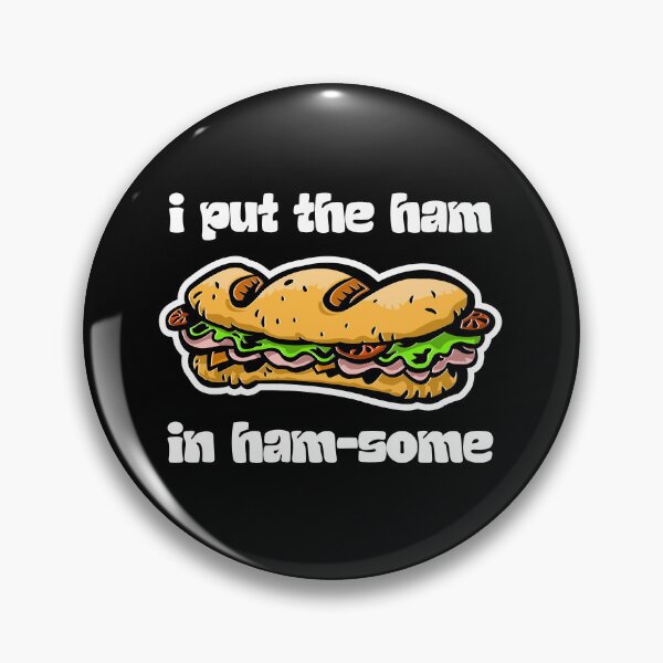 Item preview, I PUT THE HAM IN HAM-SOME crusty sandwich lover designed and sold by w1ckerman.