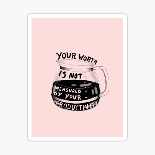 Your worth is not measured by your productivity Sticker