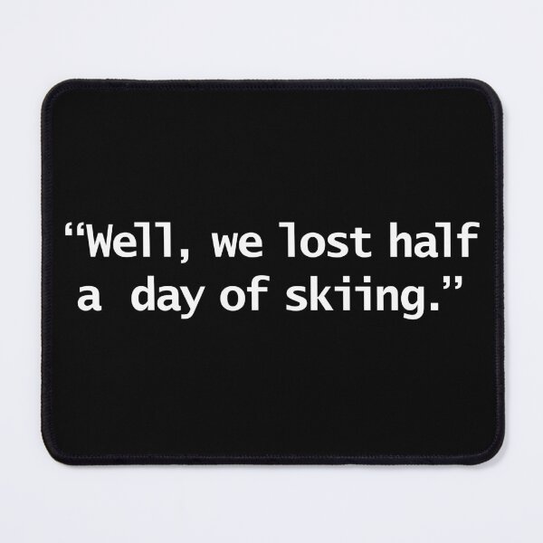 Item preview, Well We Lost Half a Day of Skiing Funny Quote designed and sold by ellenhenry.