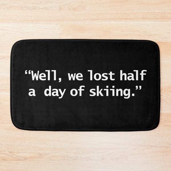 Item preview, Well We Lost Half a Day of Skiing Funny Quote designed and sold by ellenhenry.