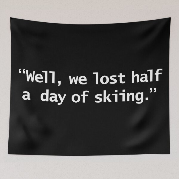Item preview, Well We Lost Half a Day of Skiing Funny Quote designed and sold by ellenhenry.