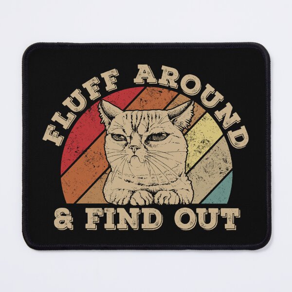 Item preview, Fluff Around And Find Out, Cute fluffy cat designed and sold by bernardbowman.