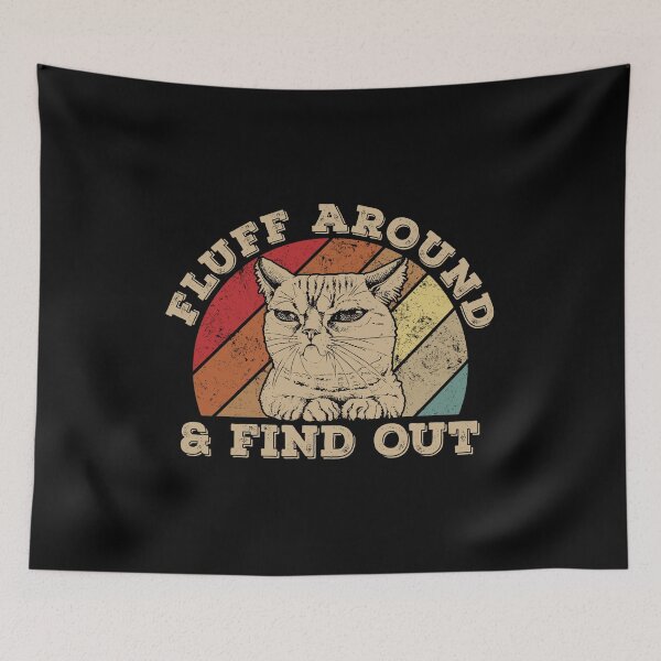 Item preview, Fluff Around And Find Out, Cute fluffy cat designed and sold by bernardbowman.