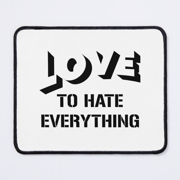 Item preview, Love To Hate Everything designed and sold by beefrancky.