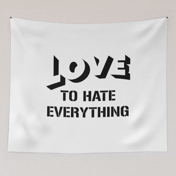 Item preview, Love To Hate Everything designed and sold by beefrancky.