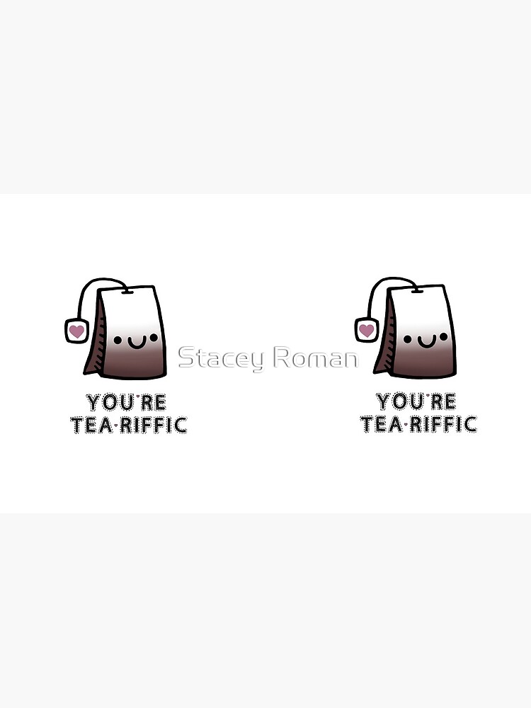You'r Tea-Riffic by staceyroman