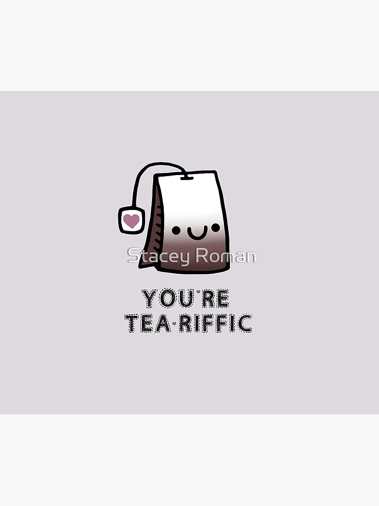 You'r Tea-Riffic by staceyroman