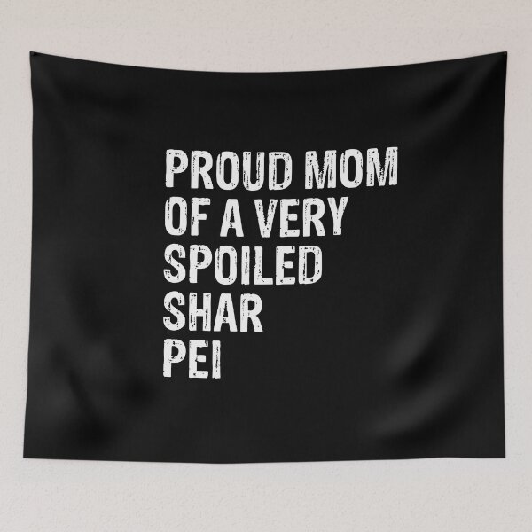 Item preview, Proud Mom of Very Spoiled Shar Pei Gift  designed and sold by Guarddogdrive.