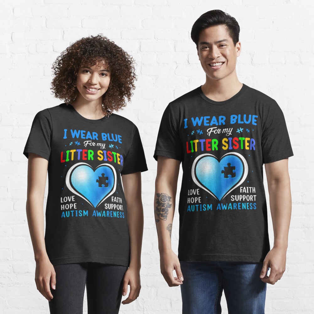 Discover I Wear Blue For My Litter sister Love Faith Hope Support Autism Awareness | Essential T-Shirt 