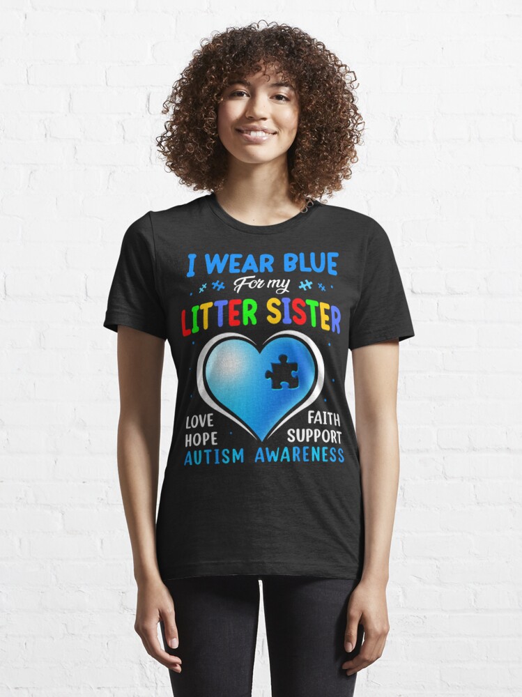 Discover I Wear Blue For My Litter sister Love Faith Hope Support Autism Awareness | Essential T-Shirt 