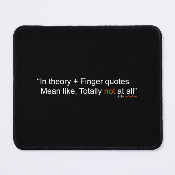 Item preview, in theory + Finger quotes mean like, Totally not at all - Linus tech tips designed and sold by PenceJamika.