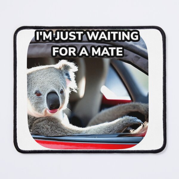 Item preview, I'm Just Waiting for a Mate Koala Meme designed and sold by stevencox26.