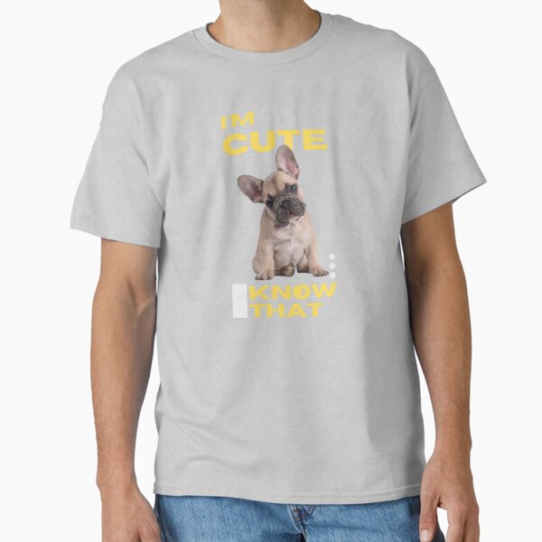 Item preview, I Am Cute I Know That - French Bulldog designed and sold by Heartee.