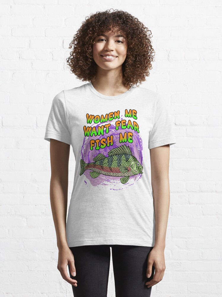 Women Want Me Fish Fear Me Essential T-Shirt for Sale by SunshineFruit