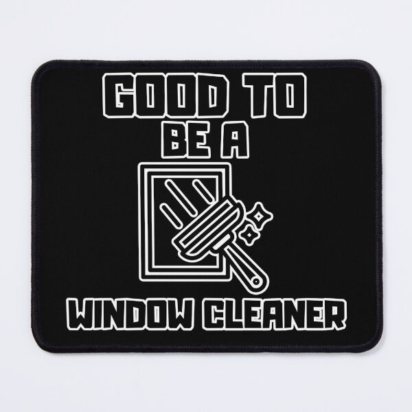 Item preview, Good to be a Window Cleaner designed and sold by yangs-wear.