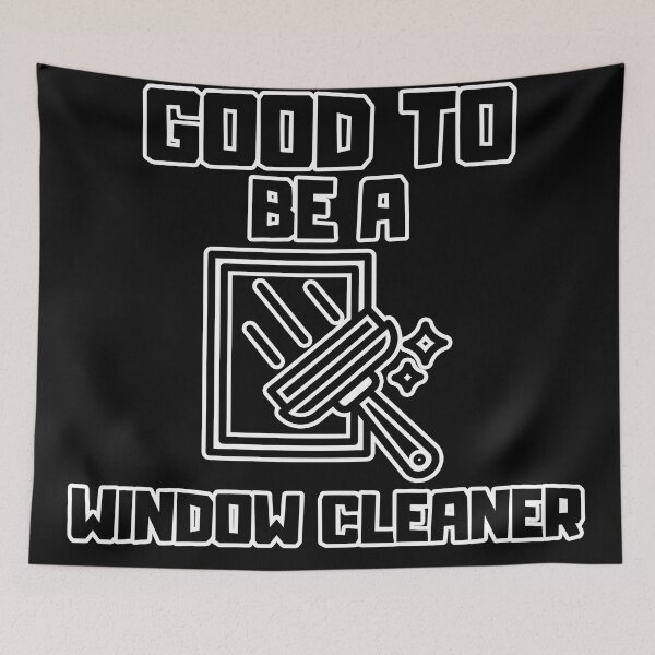 Item preview, Good to be a Window Cleaner designed and sold by yangs-wear.