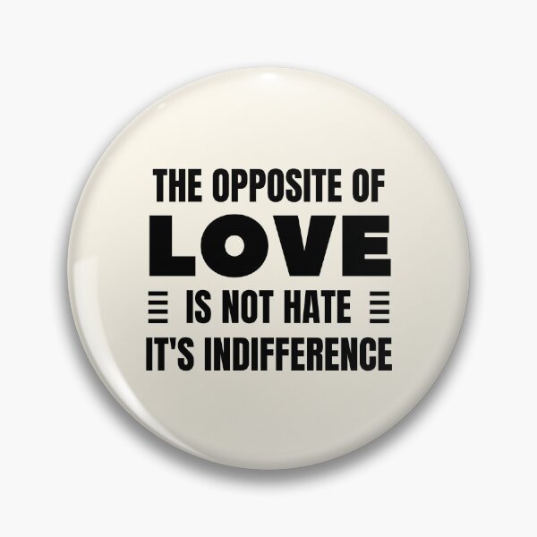 Item preview, The Opposite of Love is Not Hate, It's Indifference designed and sold by QuotesAreFun.