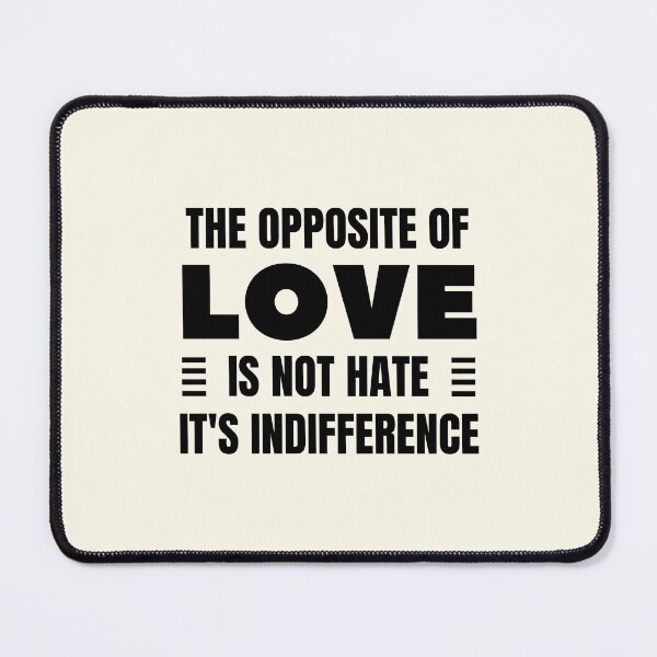 Item preview, The Opposite of Love is Not Hate, It's Indifference designed and sold by QuotesAreFun.