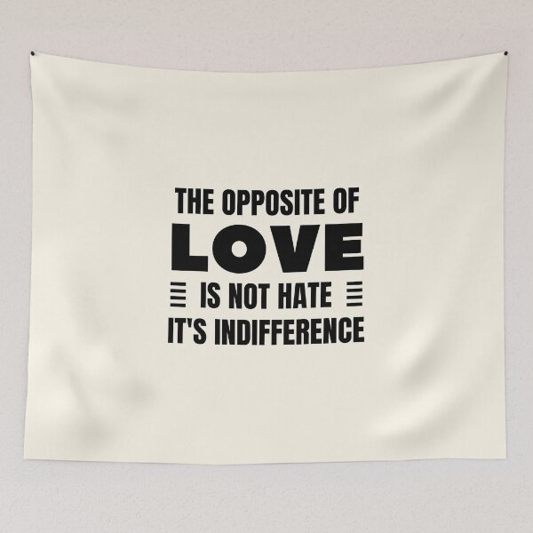 Item preview, The Opposite of Love is Not Hate, It's Indifference designed and sold by QuotesAreFun.