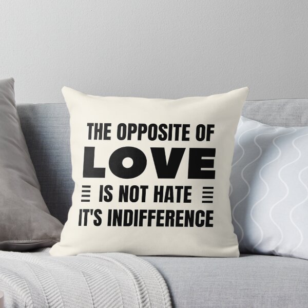 Aperçu de l'œuvre Le contraire de l'amour n'est pas la haine, c'est l'indifférence créée et vendue par QuotesAreFun.