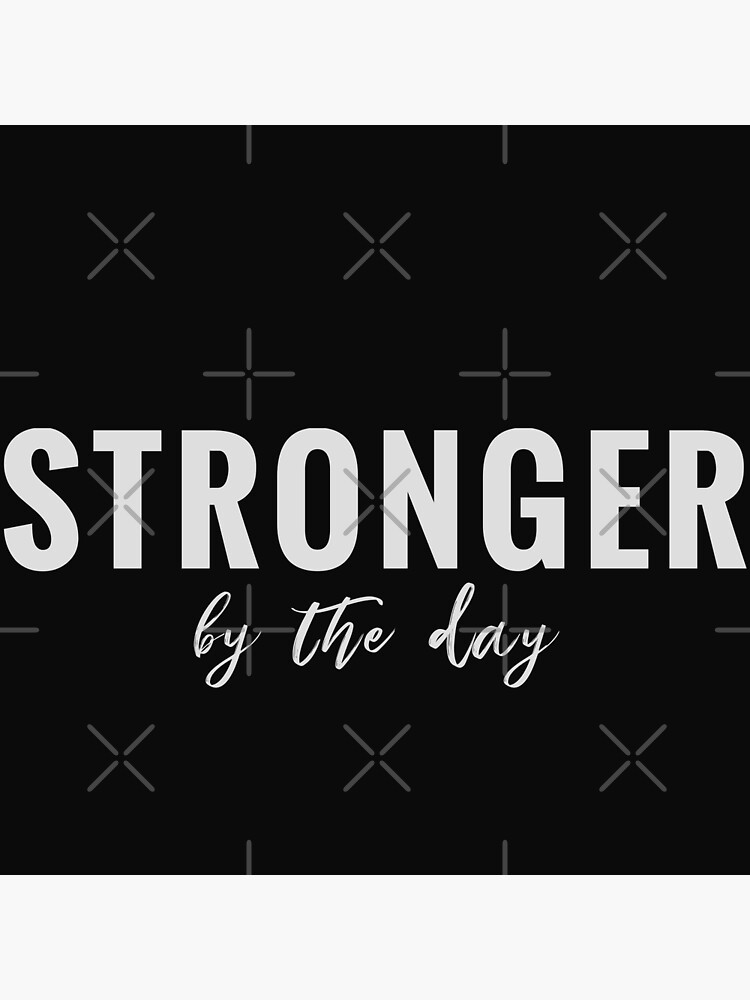 Stronger By The Day