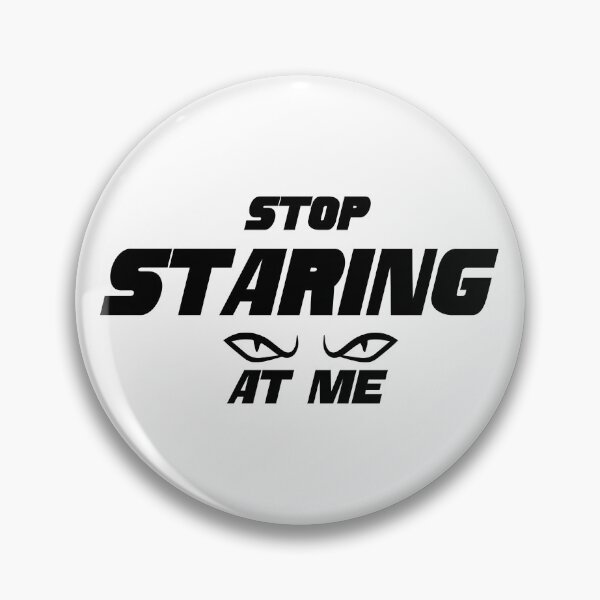 Item preview, Stop staring at me designed and sold by Hexan.