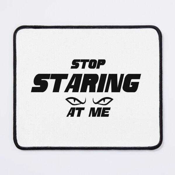 Item preview, Stop staring at me designed and sold by Hexan.