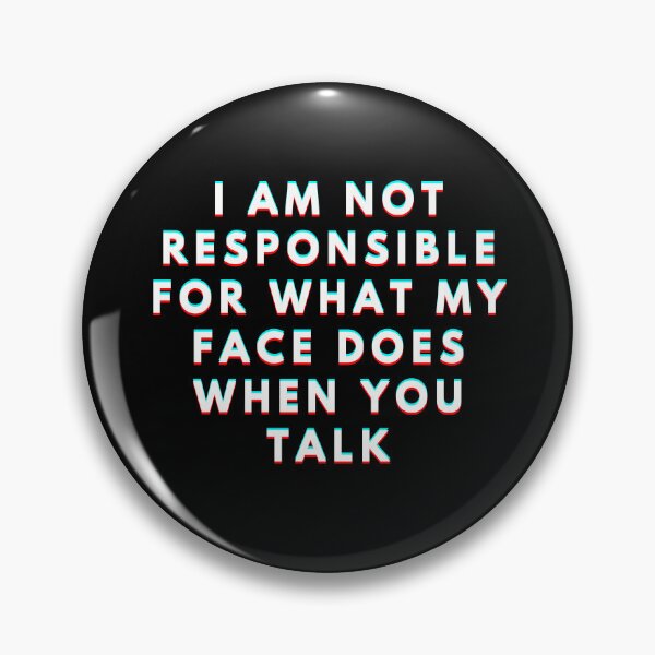 Item preview, I Am Not Responsible For What My Face Does When You Talk Meaning designed and sold by manandi1.