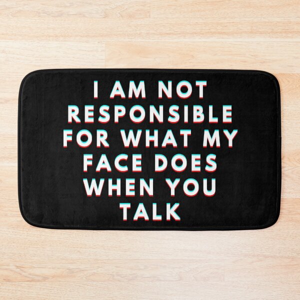 Item preview, I Am Not Responsible For What My Face Does When You Talk Meaning designed and sold by manandi1.