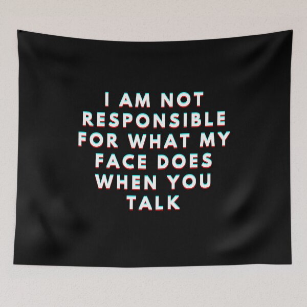Item preview, I Am Not Responsible For What My Face Does When You Talk Meaning designed and sold by manandi1.