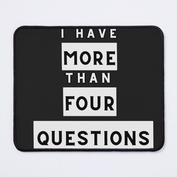 Item preview, I Have More Than Four Questions designed and sold by rogerbaby11.