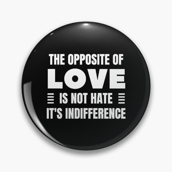 Item preview, The Opposite of Love is Not Hate It's Indifference. designed and sold by QuotesAreFun.