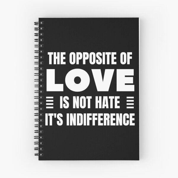 Item preview, The Opposite of Love is Not Hate It's Indifference. designed and sold by QuotesAreFun.