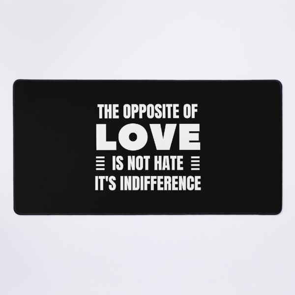 Item preview, The Opposite of Love is Not Hate It's Indifference. designed and sold by QuotesAreFun.