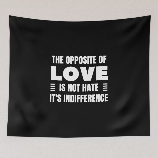 Item preview, The Opposite of Love is Not Hate It's Indifference. designed and sold by QuotesAreFun.