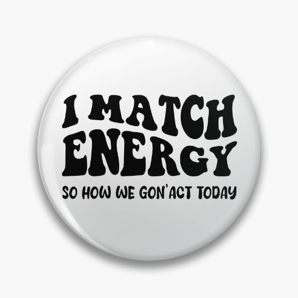 Item preview, I Match Energy So how we gon act today designed and sold by TotalDesine.