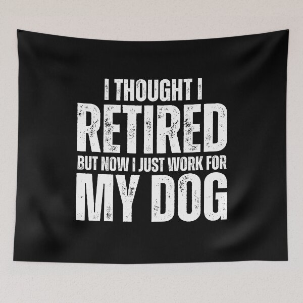 Item preview, Funny Dog Lovers I Thought I Retired But Now I Just Work For My Dog Retirement Gift designed and sold by MouDantArts.