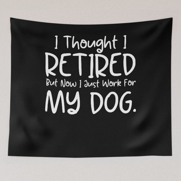 Item preview, I Thought I Retired But Now I Just Work For My Dog Funny Retirement Gift Dog Lovers designed and sold by MouDantArts.