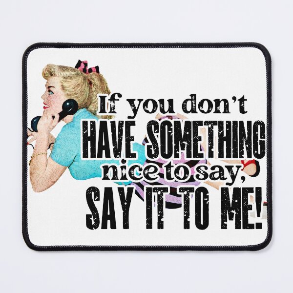 Item preview, If You Don't Have Something Nice to Say, Say it to Me! Pin-up Design designed and sold by PinUpPavilion.