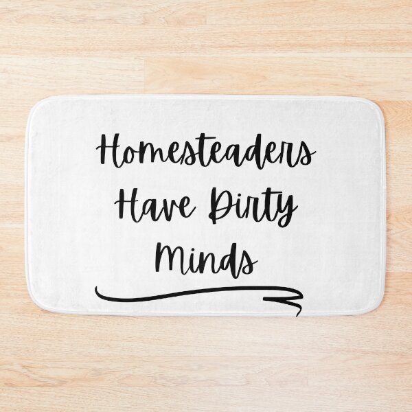 Item preview, Homesteaders Have Dirty Minds designed and sold by ThorHavenFarm.