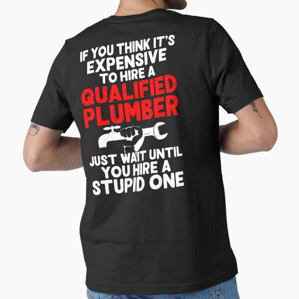 Expensive Qualified Plumber T-Shirt Expensive Qualified Plumber T-Shirt