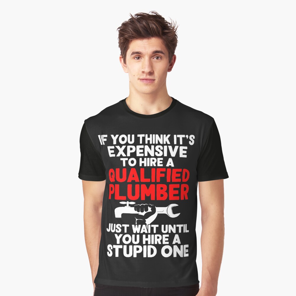 Expensive Qualified Plumber T-Shirt Expensive Qualified Plumber T-Shirt