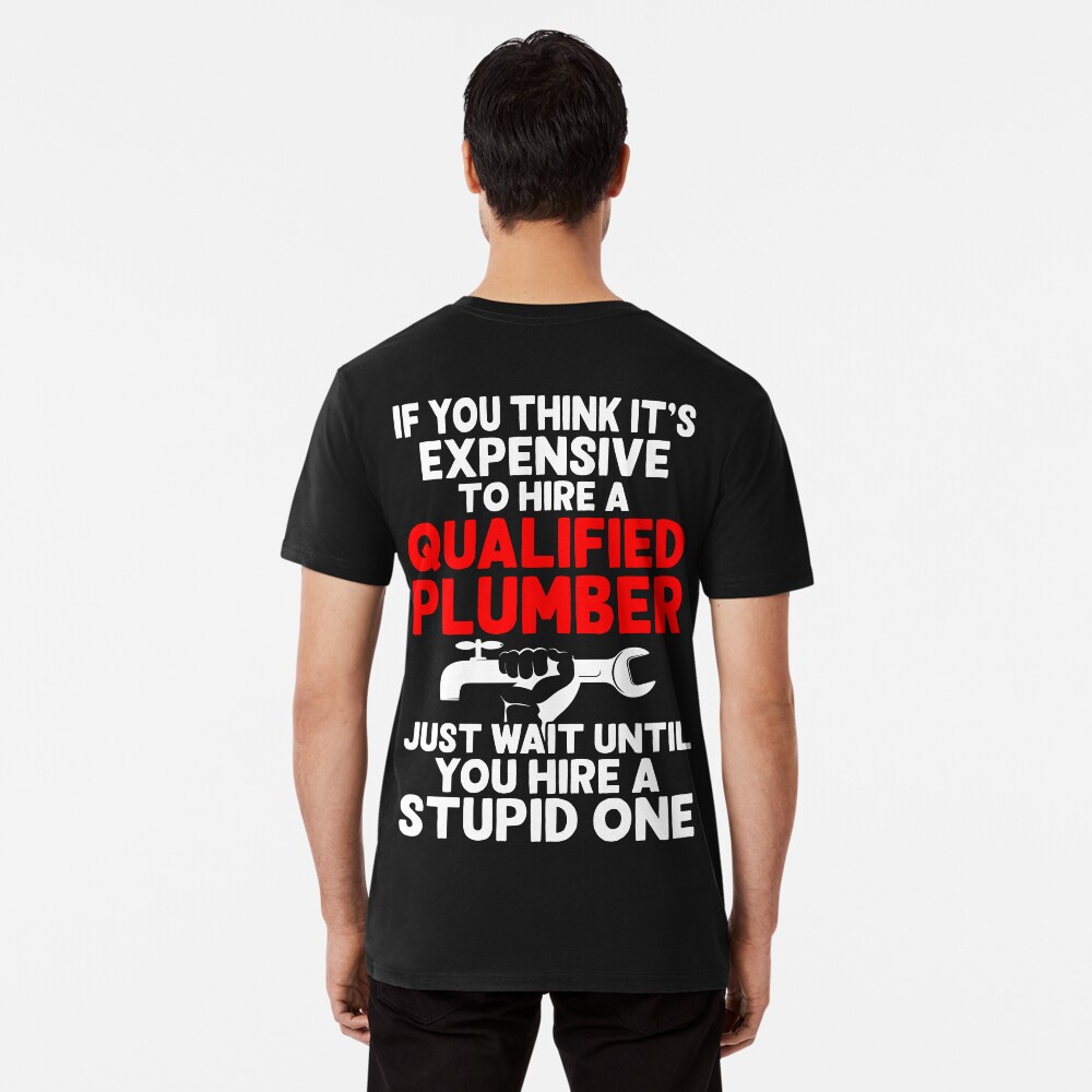 Expensive Qualified Plumber T-Shirt Expensive Qualified Plumber T-Shirt