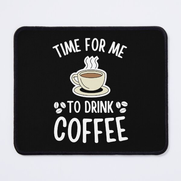 Item preview, Time For Me To Drink Coffee Funny Caffeine Addict Coffee lovers gift designed and sold by MouDantArts.