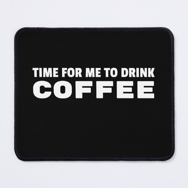 Item preview, Time For Me To Drink Coffee Funny Coffee lovers gift designed and sold by MouDantArts.
