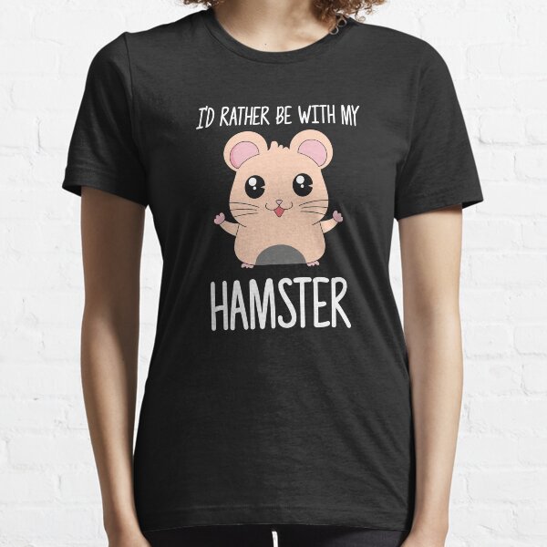 I'd Rather Be With My Hamster Essential T-Shirt