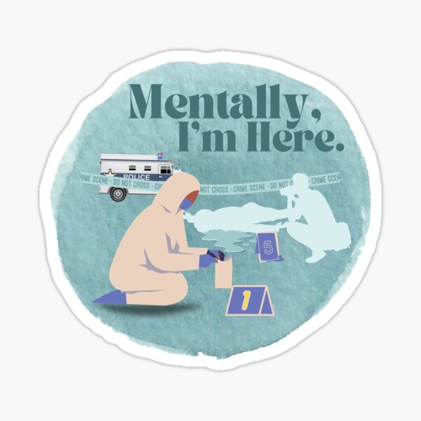 Item preview, Mentally, I'm Here Crime Scene Sticker designed and sold by SceneOfTheCrime.