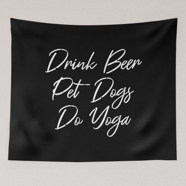 Item preview, Drink Beer, Pet Dogs, Do Yoga III designed and sold by Lemon Pepper.